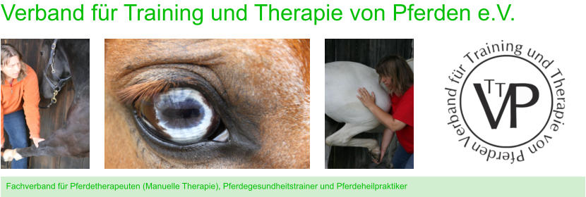 Fachverband für Pferdetherapeuten (Manuelle Therapie), Pferdegesundheitstrainer und Pferdeheilpraktiker Verband für Training und Therapie von Pferden e.V.